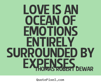 Love quote - Love is an ocean of emotions entirely surrounded..