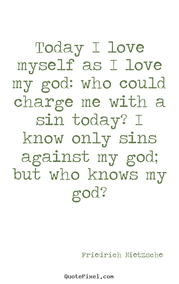 Love quotes - Today i love myself as i love my god: who could..