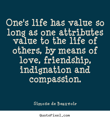 Love quotes - One's life has value so long as one attributes..
