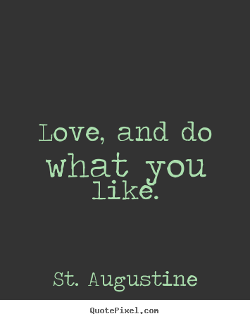 Love sayings - Love, and do what you like.