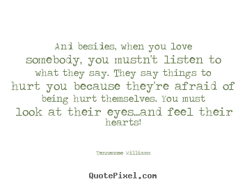 How to design picture quotes about love - And besides, when you love somebody, you mustn't listen to what..