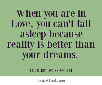 How to make photo quotes about love - When you are in love, you can't fall asleep because reality is better..