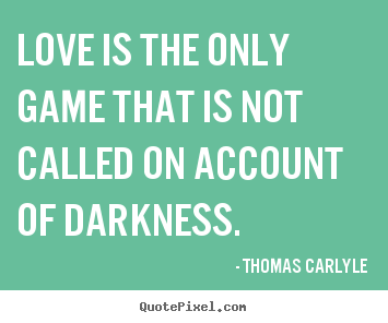 Love quote - Love is the only game that is not called..