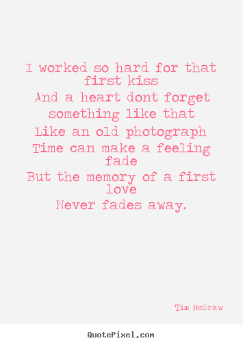 Design poster quotes about love - I worked so hard for that first kissand a heart dont..