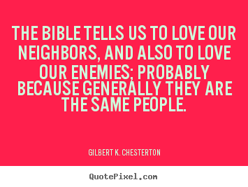 Design picture quote about love - The bible tells us to love our neighbors, and..