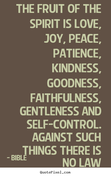 Bible picture quote - The fruit of the spirit is love, joy, peace, patience, kindness, goodness,.. - Love quotes