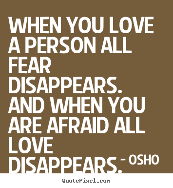 Love quotes - When you love a person all fear disappears. and when you ...