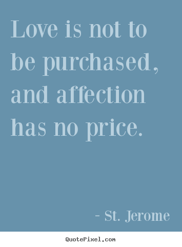 Quotes about love - Love is not to be purchased, and affection..