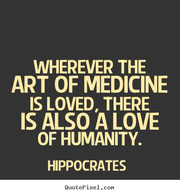 Design custom photo quotes about love - Wherever the art of medicine is loved, there..