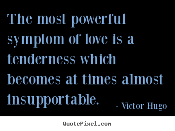 Love quotes - The most powerful symptom of love is a tenderness..