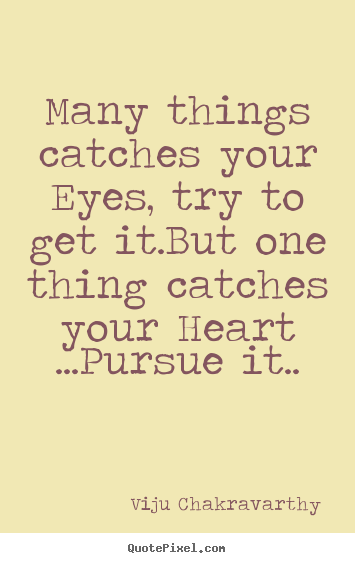Design your own picture quotes about love - Many things catches your eyes, try to get it.but one..