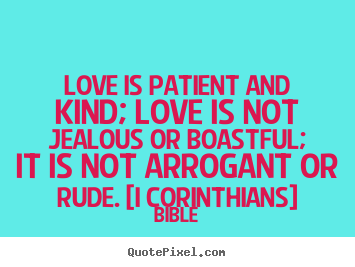 Love is patient and kind; love is not jealous or boastful;.. Bible famous love quote