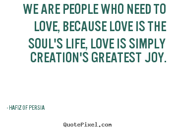 Make picture quotes about love - We are people who need to love, because love..