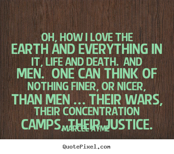 Quotes about love - Oh, how i love the earth and everything in it, life and..