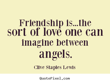 Make personalized picture quote about love - Friendship is...the sort of love one can imagine..