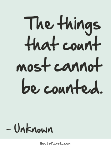 Love quote - The things that count most cannot be counted.