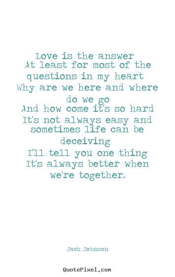 Love quote - Love is the answer at least for most of the questions in my..