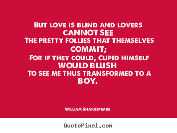 Quotes about love - But love is blind and lovers cannot see the pretty..