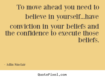 Quotes about motivational - To move ahead you need to believe in yourself...have..