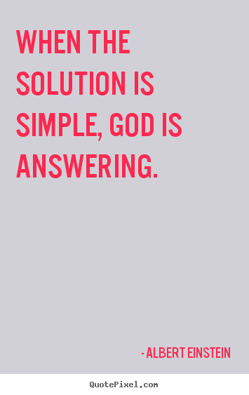 How to design picture quote about motivational - When the solution is simple, god is answering.