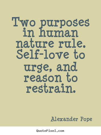 Alexander Pope picture quotes - Two purposes in human nature rule. self-love to urge, and reason to.. - Motivational sayings