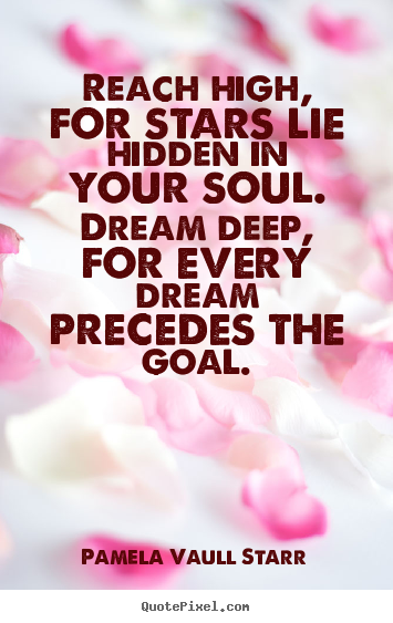 Motivational quote - Reach high, for stars lie hidden in your soul...