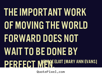 Quotes about motivational - The important work of moving the world forward does..