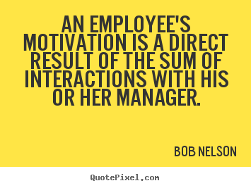 Create custom poster quotes about motivational - An employee's motivation is a direct result..
