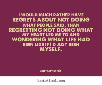 Quotes about motivational - I would much rather have regrets about not doing..
