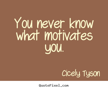 Design photo quotes about motivational - You never know what motivates you.