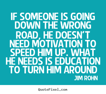 Jim Rohn picture quote - If someone is going down the wrong road, he doesn't.. - Motivational quote