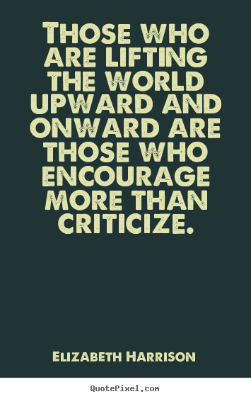 Quotes about motivational - Those who are lifting the world upward and..