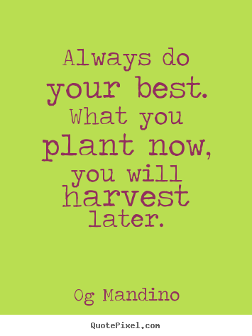 Make custom picture quote about motivational - Always do your best. what you plant now, you will harvest..