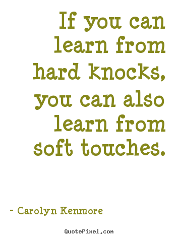 Make personalized picture quotes about motivational - If you can learn from hard knocks, you can also learn from soft..