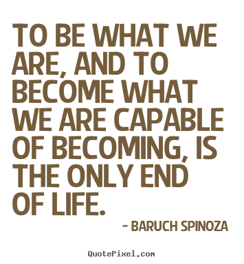 Motivational quotes - To be what we are, and to become what we are capable..