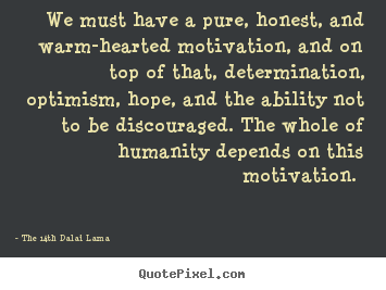 The 14th Dalai Lama photo quotes - We must have a pure, honest, and warm-hearted.. - Motivational quote
