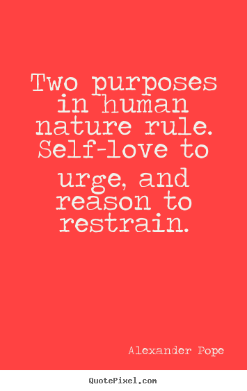 Make personalized picture quotes about motivational - Two purposes in human nature rule. self-love to urge,..