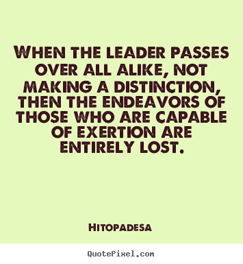 How to design picture quote about motivational - When the leader passes over all alike, not making..