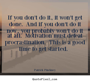 Motivational quote - If you don't do it, it won't get done. and if you don't..