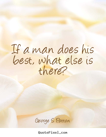 Quotes about motivational - If a man does his best, what else is there?