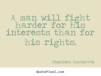 Design custom poster quotes about motivational - A man will fight harder for his interests than for his..