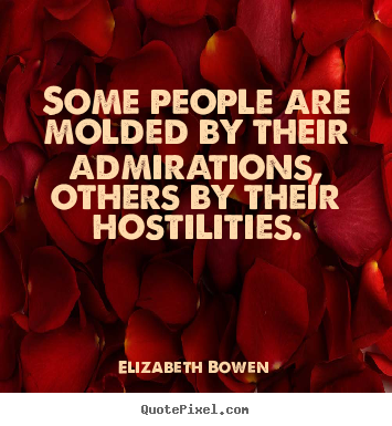 Elizabeth Bowen picture quotes - Some people are molded by their admirations,.. - Motivational quote
