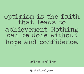 Quote about motivational - Optimism is the faith that leads to achievement...