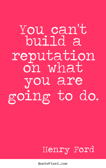 Make custom picture quote about motivational - You can't build a reputation on what you are going to..
