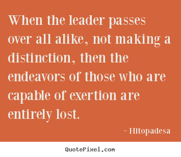 Hitopadesa picture sayings - When the leader passes over all alike, not making a distinction, then.. - Motivational quotes