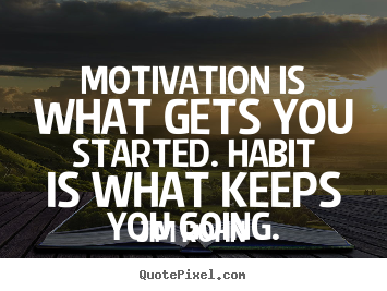 Jim Rohn poster quotes - Motivation is what gets you started. habit is.. - Motivational quotes
