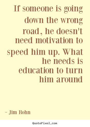 Create picture quotes about motivational - If someone is going down the wrong road, he..