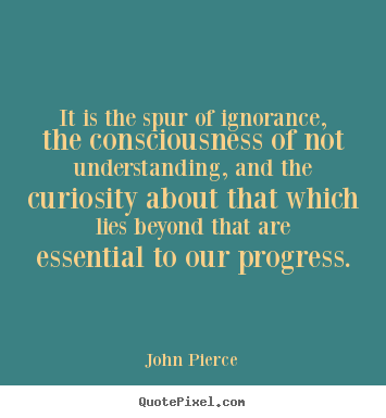 Quotes about motivational - It is the spur of ignorance, the consciousness of not understanding,..