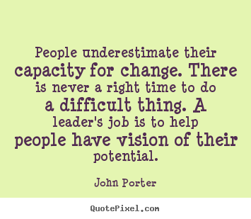 Motivational quotes - People underestimate their capacity for change. there is..