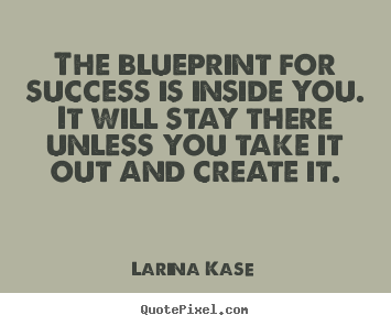 Quote about motivational - The blueprint for success is inside you. it will stay there..
